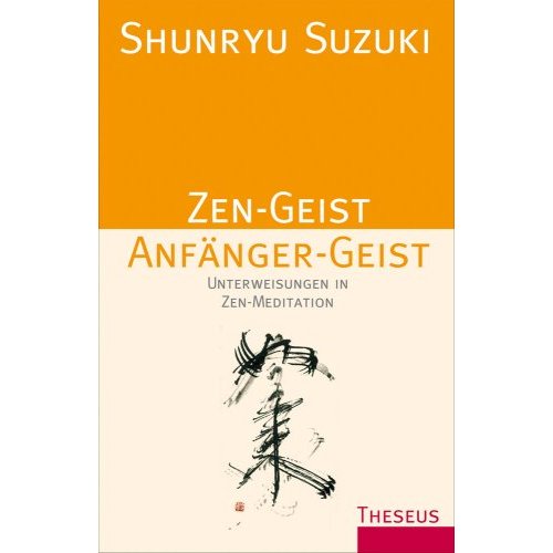 Zen-Geist, Anfängergeist. Unterweisung in Zen-Meditation