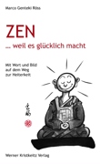 ZEN … weil es glücklich macht: Mit Wort und Bild auf dem Weg zur Heiterkeit