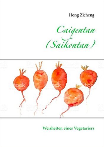 Caigentan (Saikontan): Weisheiten eines Vegetariers