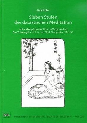 Sieben Stufen der daoistischen Meditation: Abhandlung über das Sitzen in Vergessenheit. Das Zuòwànglùn von Sima Chéngzhén